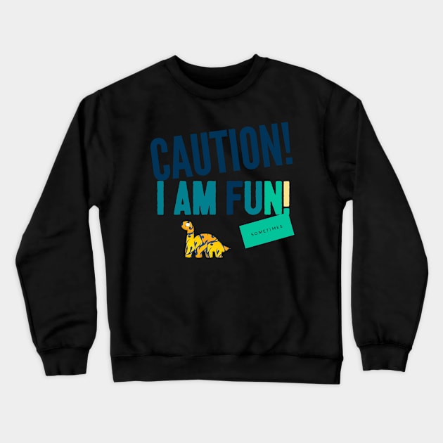 Caution, I am fun... sometimes Crewneck Sweatshirt by DreamsofDubai